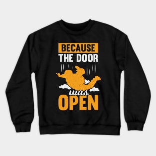 Because The Door Was Open Skydiving Skydiver Gift Crewneck Sweatshirt